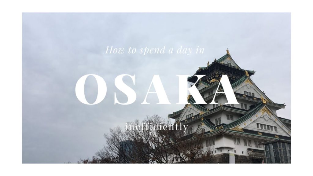 How to inefficiently spend a day in Osaka