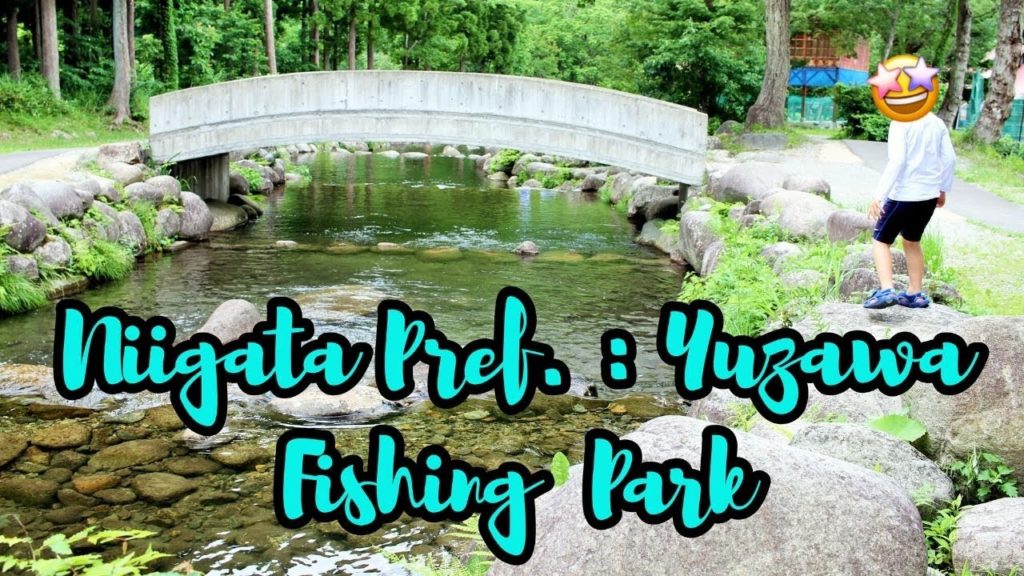 Niigata Pref. : Yuzawa Fishing Park ( 湯沢フィッシングパーク )