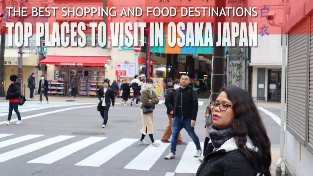 OSAKA JAPAN TOP PLACES TO VISIT FOR SHOPPING AND FOOD