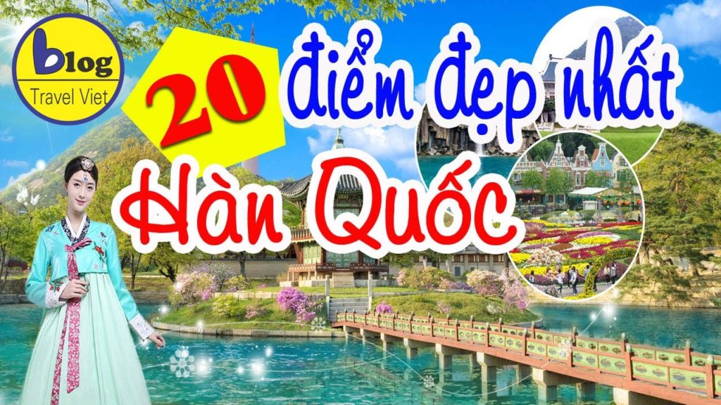 Du lịch Hàn Quốc và những địa điểm du lịch Hàn Quốc nổi tiếng nhất