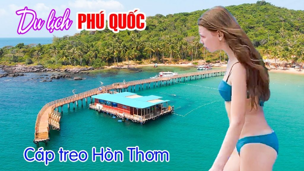 DU LỊCH PHÚ QUỐC | Trải nghiệm Cáp Treo Hòn Thơm dài nhất thế giới với 600K Full Combo