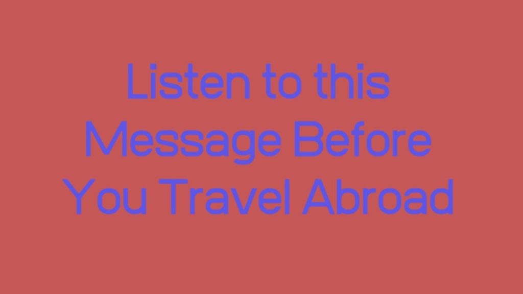 Do Not Travel Abroad Until You Listen to My Message as an Expat in Southeast Asia Do Not Travel Abroad Until You Listen to My Message as an Expat in Southeast Asia