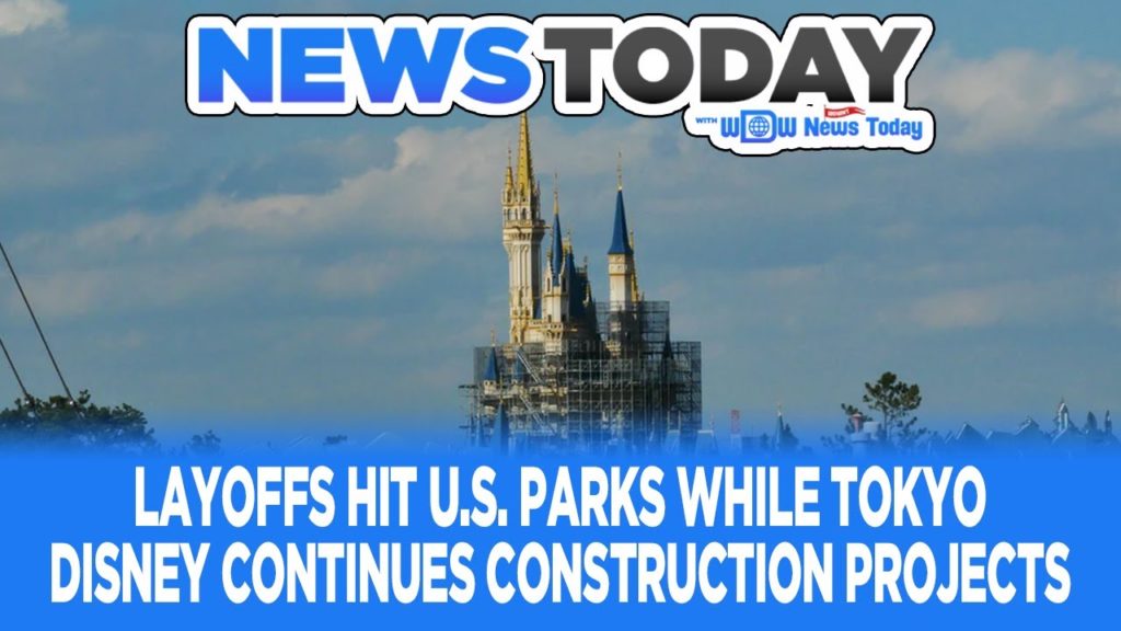 Layoffs Hit US Parks While Tokyo Disney Continues Construction Projects - News Today 3/20
