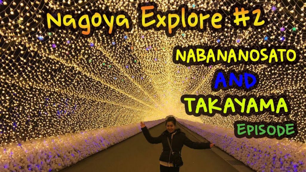 NAGOYA EXPLORE #2 NABANANOSATO AND TAKAYAMA EXPLORE NAGOYA EXPLORE #2 NABANANOSATO AND TAKAYAMA EXPLORE