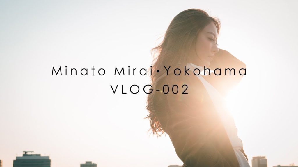 Minato Mirai・Yokohama | VLOG #002