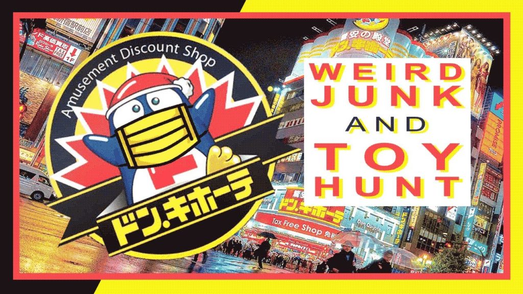 HUNTING IN TOKYO FOR WEIRD JUNK & TOYS @ DON QUIJOTE (DURING A PANDEMIC) HUNTING IN TOKYO FOR WEIRD JUNK & TOYS @ DON QUIJOTE (DURING A PANDEMIC)