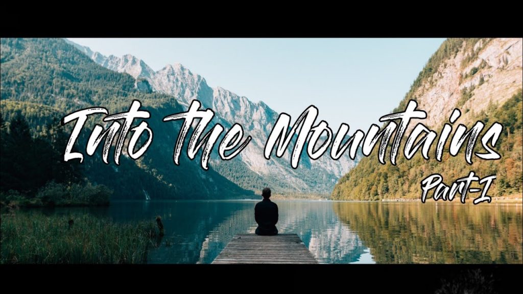 Into the Mountains Part-I | Cinematic Travel Video 2020