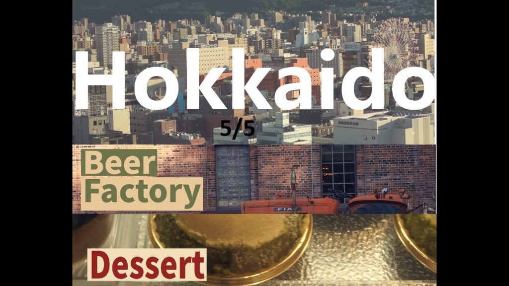 Hokkaido 5/5 S9 Beer Factory & S10 Dessert