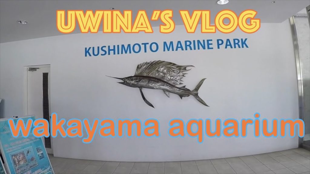 UWINA'S VLOG Kushimoto Marine Park at Wakayama