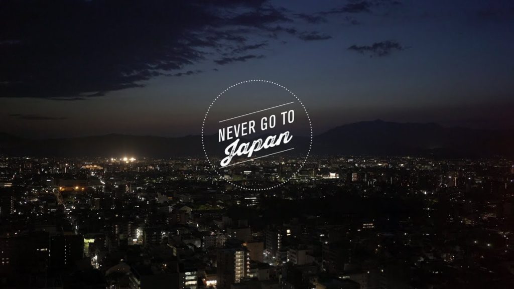 NEVER GO TO JAPAN