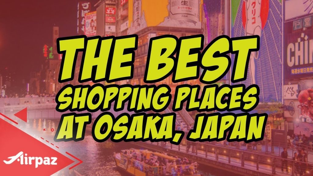 The Best Shopping Places at Osaka, Japan The Best Shopping Places at Osaka, Japan