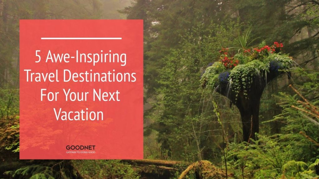 5 Awe-Inspiring Travel Destinations For Your Next Vacation