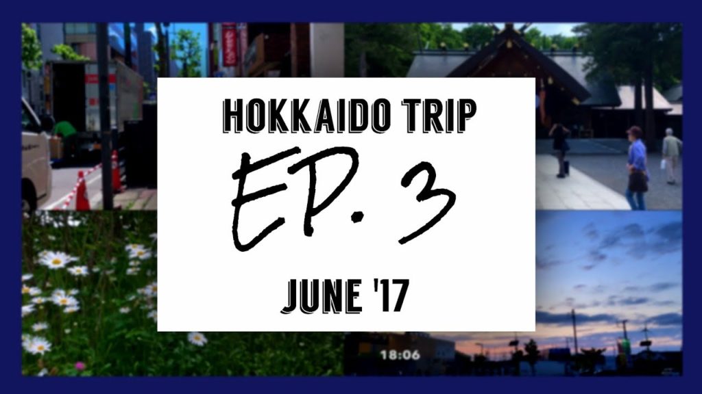 HOKKAIDO TRIP JUNE’17 - EP. 3 // kellysventure