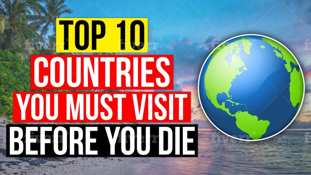 Top 10 Countries You Must Visit Before You Die
