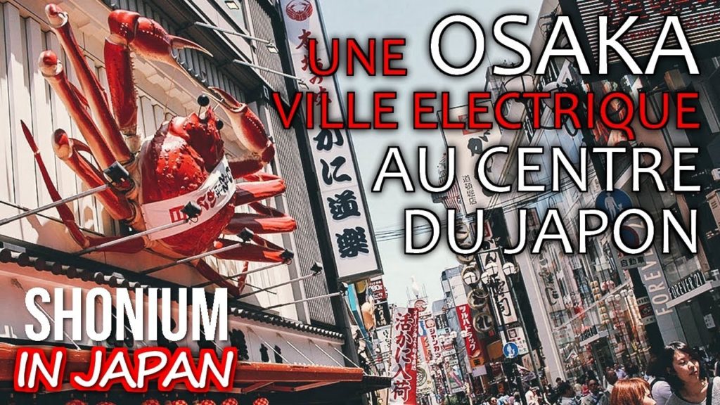 OSAKA - UNE VILLE ELECTRIQUE AU CENTRE DU JAPON