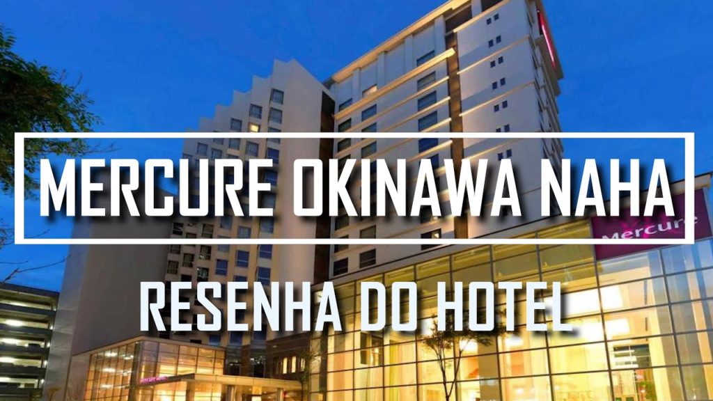 RESENHA E TOUR DO HOTEL MERCURE NAHA OKINAWA NO JAPÃO