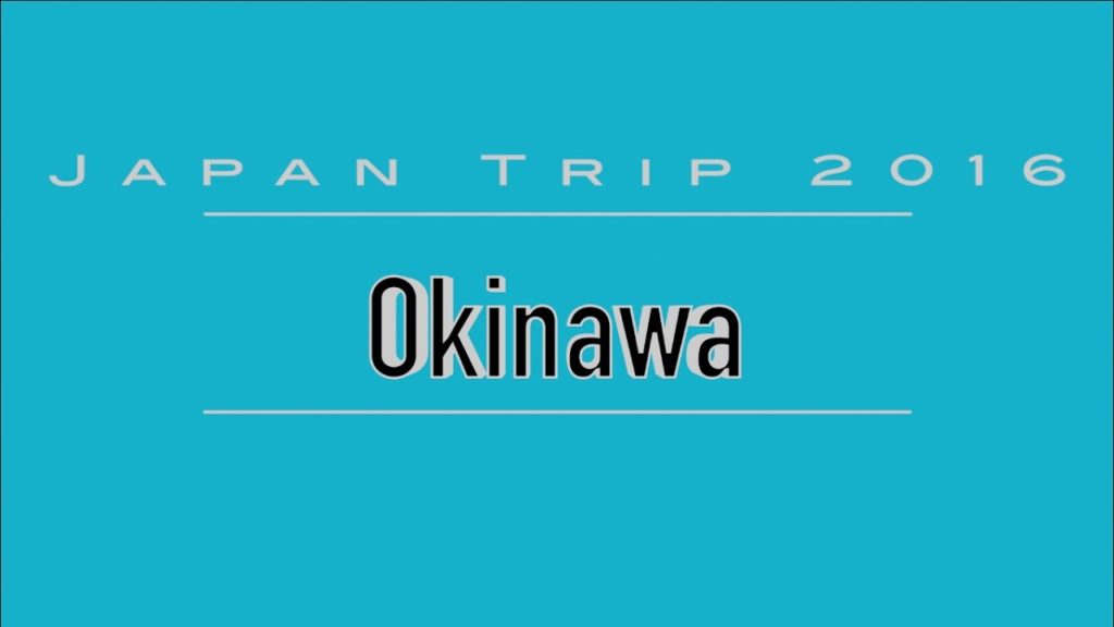 Japan Trip – Okinawa Part 1 Japan Trip - Okinawa Part 1