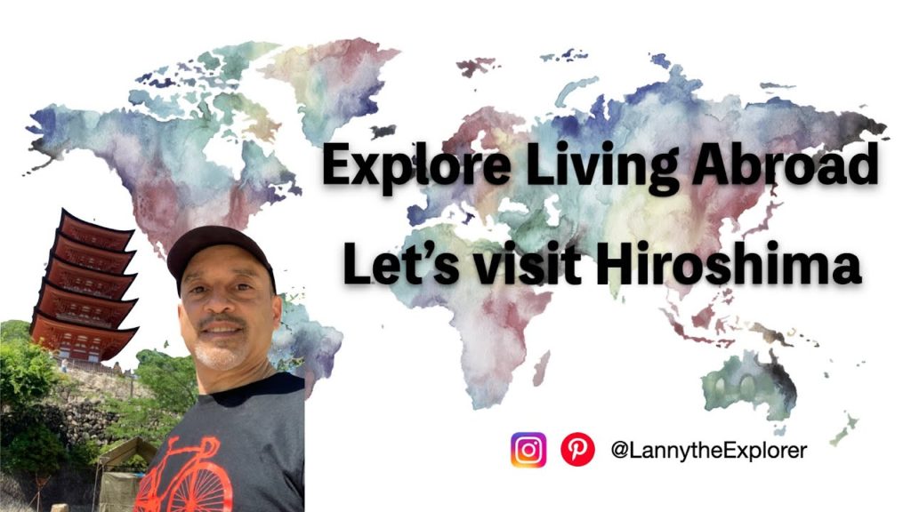Explore Living Abroad- Let's visit Hiroshima, Japan Day 2