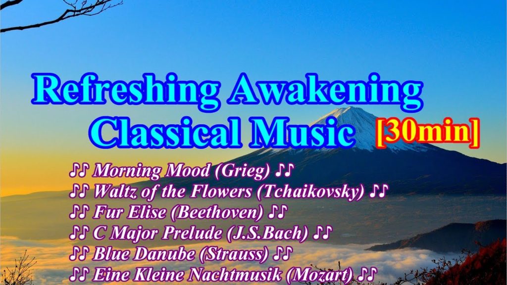 Refreshing awakening Classical Music with Refreshing scenery. [30min] (Morning Music,Wake up)