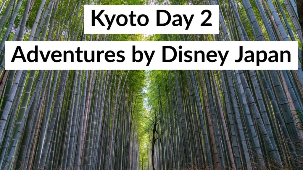 Kyoto Day 2 – Adventures by Disney Japan – Arashiyama, Pure Water Temple, Sodoh Kyoto Day 2 - Adventures by Disney Japan - Arashiyama, Pure Water Temple, Sodoh