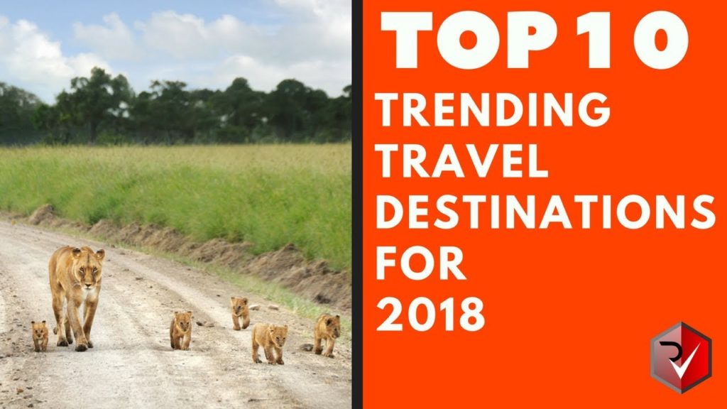 Top 10 Trending Travel Destinations For 2018