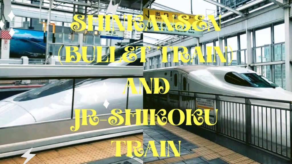 SHINKANSEN (BULLET TRAIN) AND JR-SHIKOKU TRAIN [1]