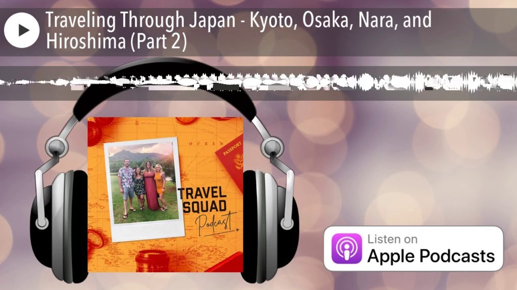 Traveling Through Japan - Kyoto, Osaka, Nara, and Hiroshima (Part 2)