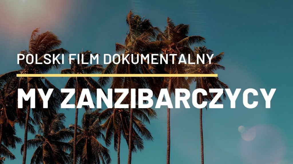 MY ZANZIBARCZYCY (CAŁOŚĆ) POLSKI FILM DOKUMENTALNY 2020 [NAPISY PL]