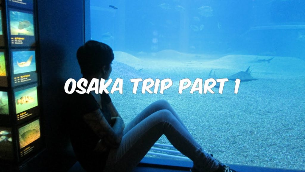 OSAKA TRIP PART 1