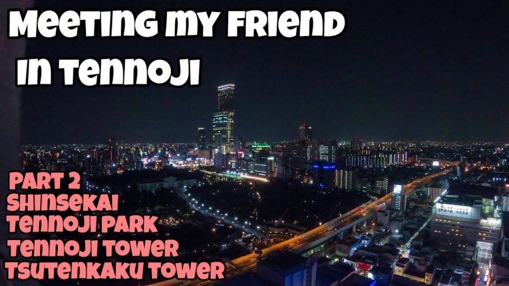 PART2 IN MEETING MY FRIEND IN TENNOJI, OSAKA | TSUTENKAKU TOWER | SHINSEKAI | CREATIVE VIDEO | VLOG