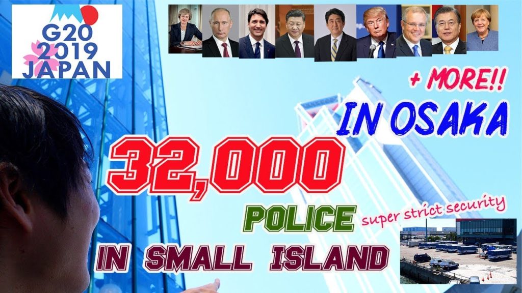 Over 32,000 police in Small island! Country leaders are coming to Osaka for G20 summit 2019! #176 Over 32,000 police in Small island! Country leaders are coming to Osaka for G20 summit 2019! #176