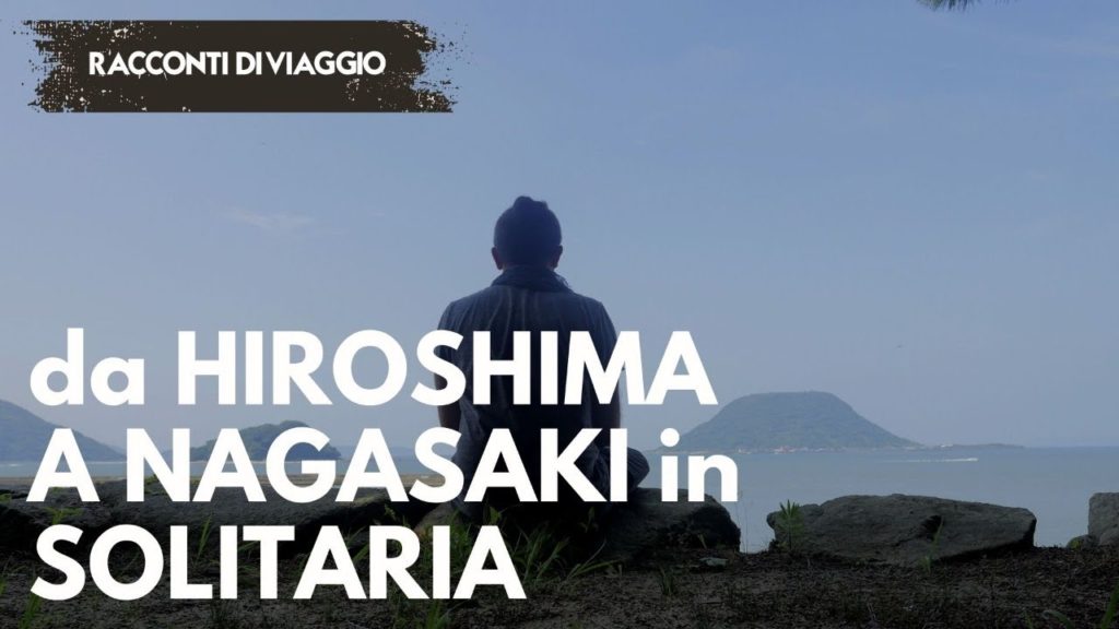 da HIROSHIMA a FUKUOKA in SOLITARIA - RACCONTI di VIAGGIO LIVE
