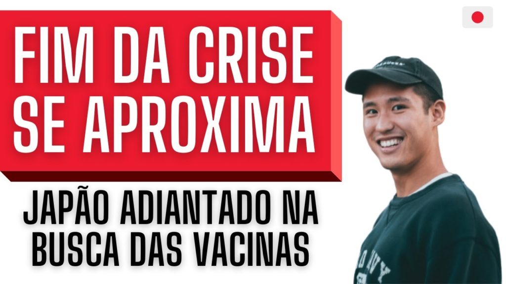 FIM DA CRISE NO JAPÃO SE APROXIMA - TESTES DE VACINA EM FASE FINAL