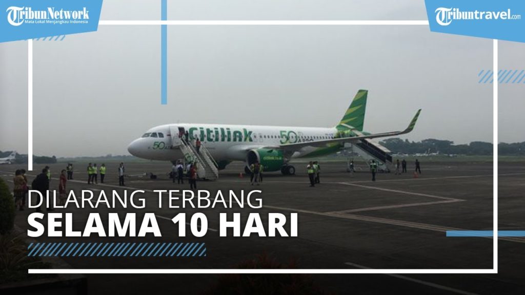 Maskapai Penerbangan Citilink & Sriwijaya Air Dilarang Terbang selama 10 Hari, Ini Alasannya