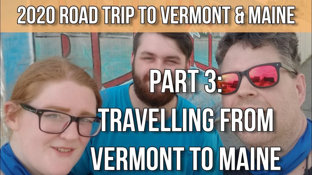 2020 Road Trip to Vermont and Maine – Part 3: Travelling from Vermont to Maine 2020 Road Trip to Vermont and Maine - Part 3: Travelling from Vermont to Maine