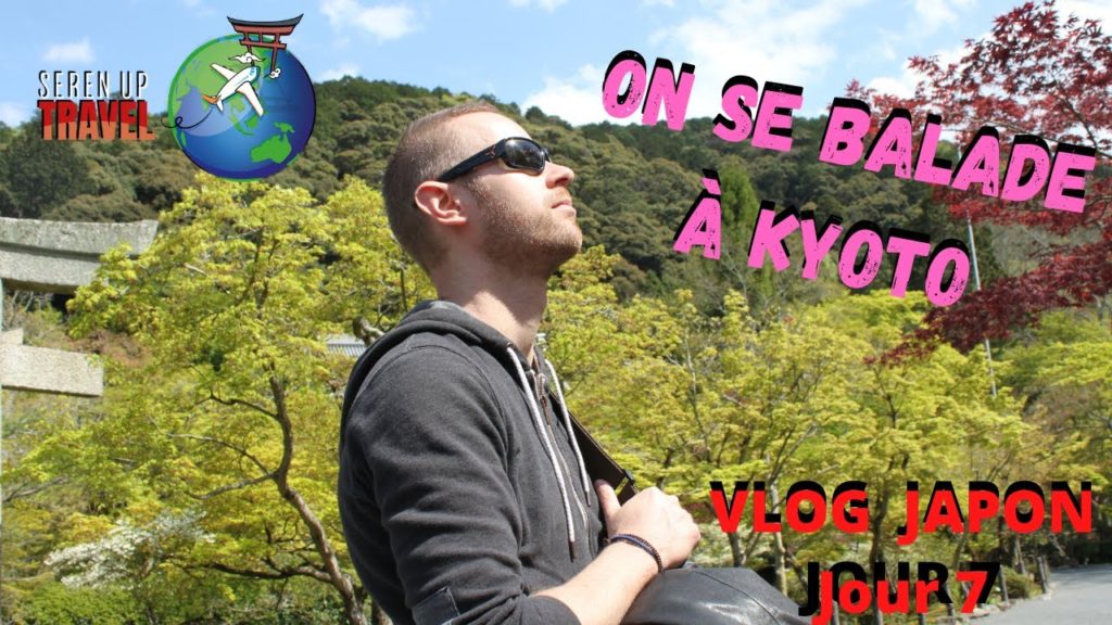 VLOG JAPON JOUR 7 : On se balade à KYOTO