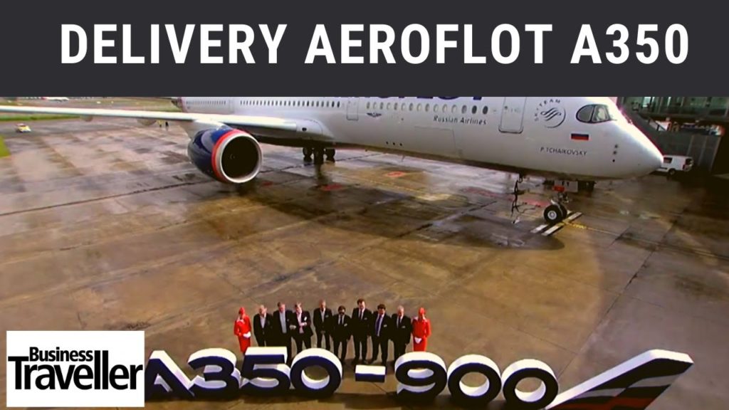 Airbus A350-900 Aeroflot Delivery Highlights - Business Traveller