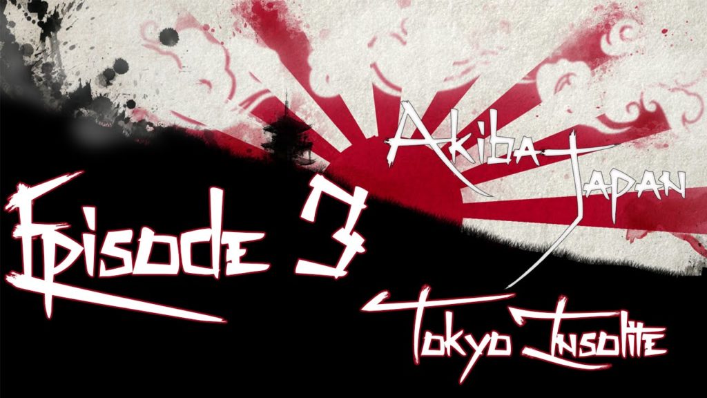 [Akiba Japan] Episode 3 " Tokyo Insolite " ✩ HD