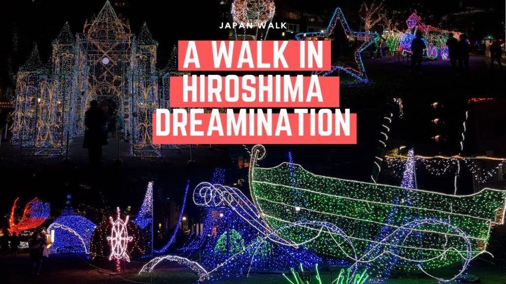 【JAPAN WALK 】💥 A walk in Hiroshima DREAMINATION (Illumination) 💥 【JAPAN WALK 】💥 A walk in Hiroshima DREAMINATION (Illumination) 💥