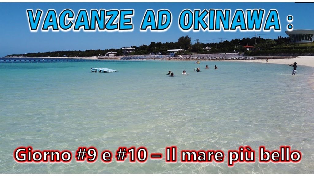 VACANZE GIAPPONESI -  OKINAWA GIORNO 9 e 10 - IL MARE PIU' BELLO DEL GIAPPONE