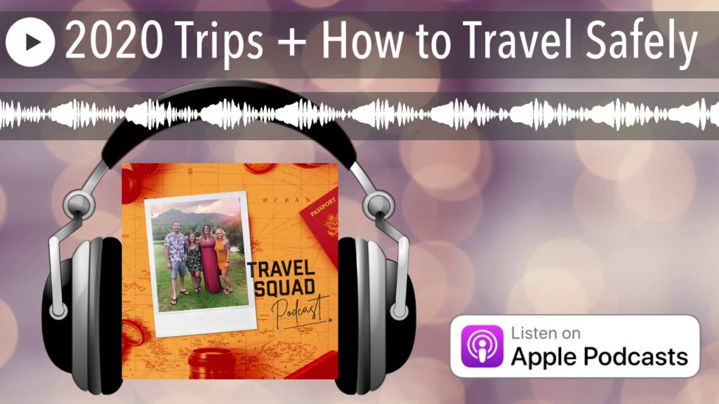2020 Trips + How to Travel Safely 2020 Trips + How to Travel Safely