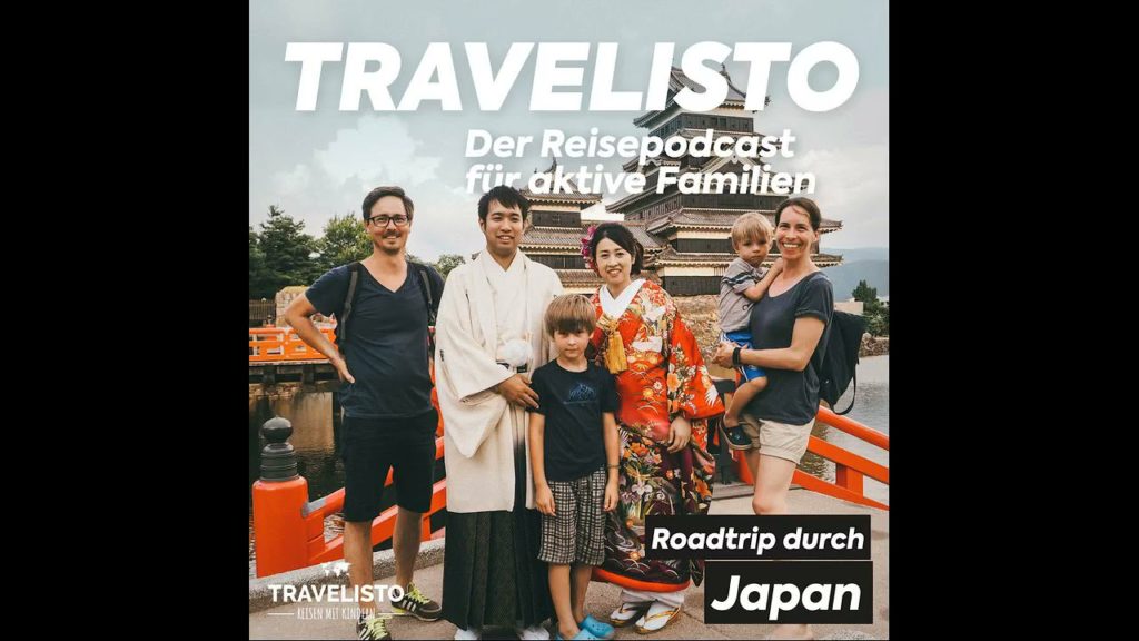 #17: Roadtrip durch Japan - Unsere Route - Travelisto - Der Reisepodcast für aktive Familien