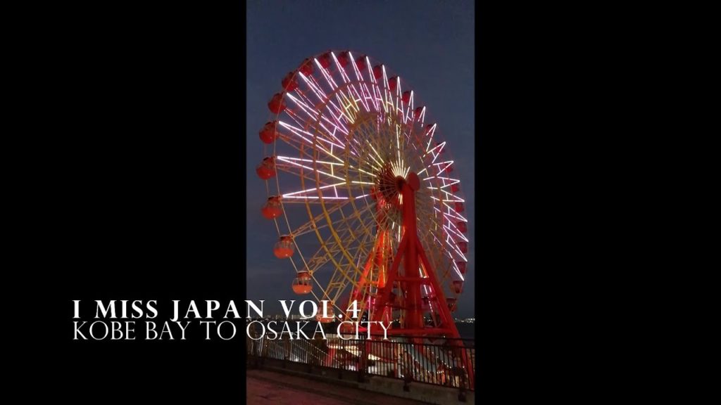 I MISS JAPAN VOL.4 - THE WAY KOBE TO OSAKA CITY