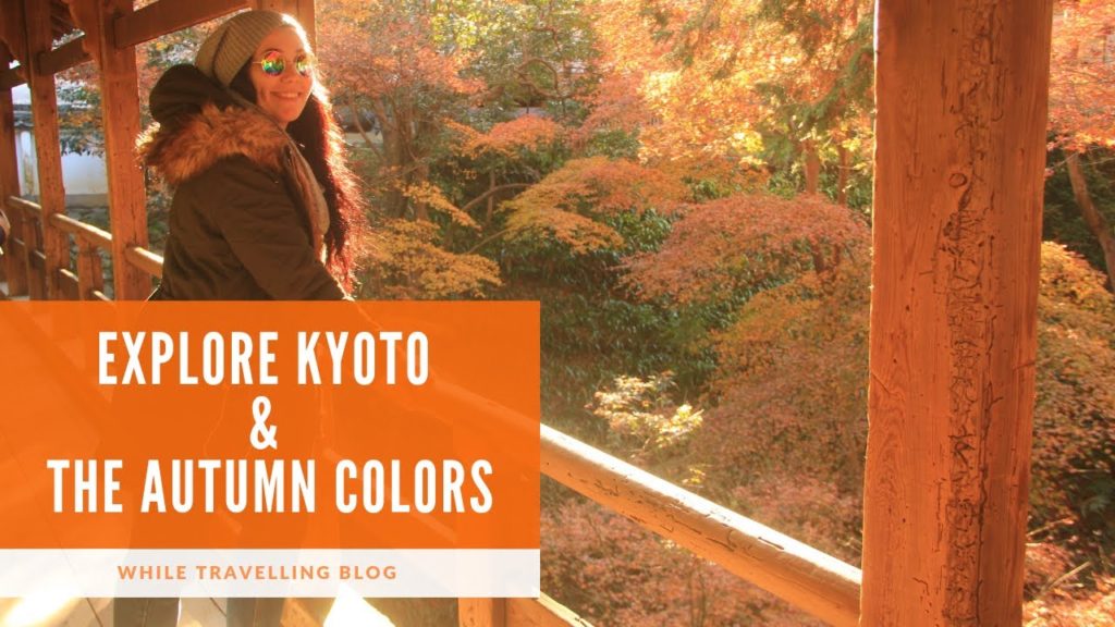 Explore Kyoto and the Autumn Colors, Japan | WHILE TRAVELLING Explore Kyoto and the Autumn Colors, Japan | WHILE TRAVELLING