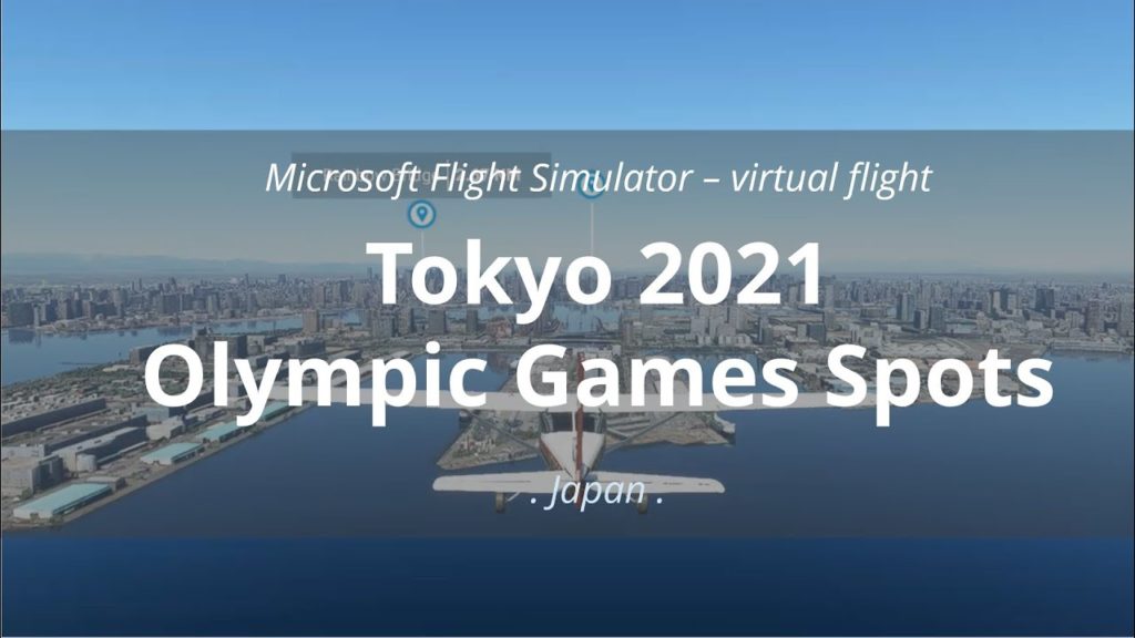 Virtual Flight | the Tokio 2021 OIympic Games Spots | Microsoft Flight Simulator Virtual Flight | the Tokio 2021 OIympic Games Spots | Microsoft Flight Simulator