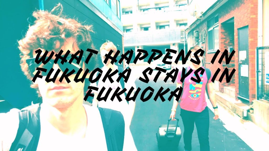 What Happens in Fukuoka Stays in Fukuoka