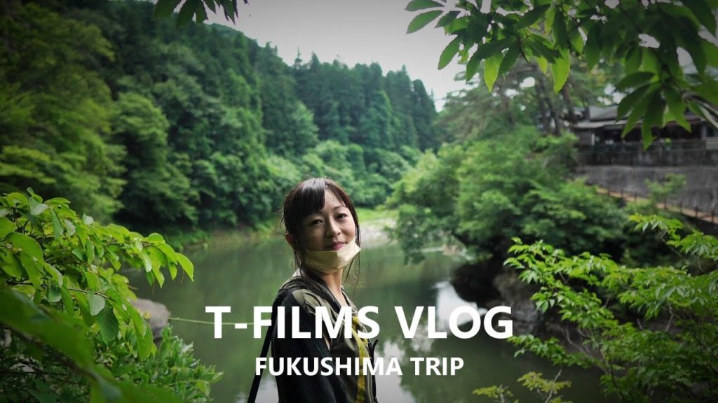 T-FILMS VLOG FUKUSHIMA TRIP  福島旅行VLOG　sony a6300 RX100 GoPro HERO7