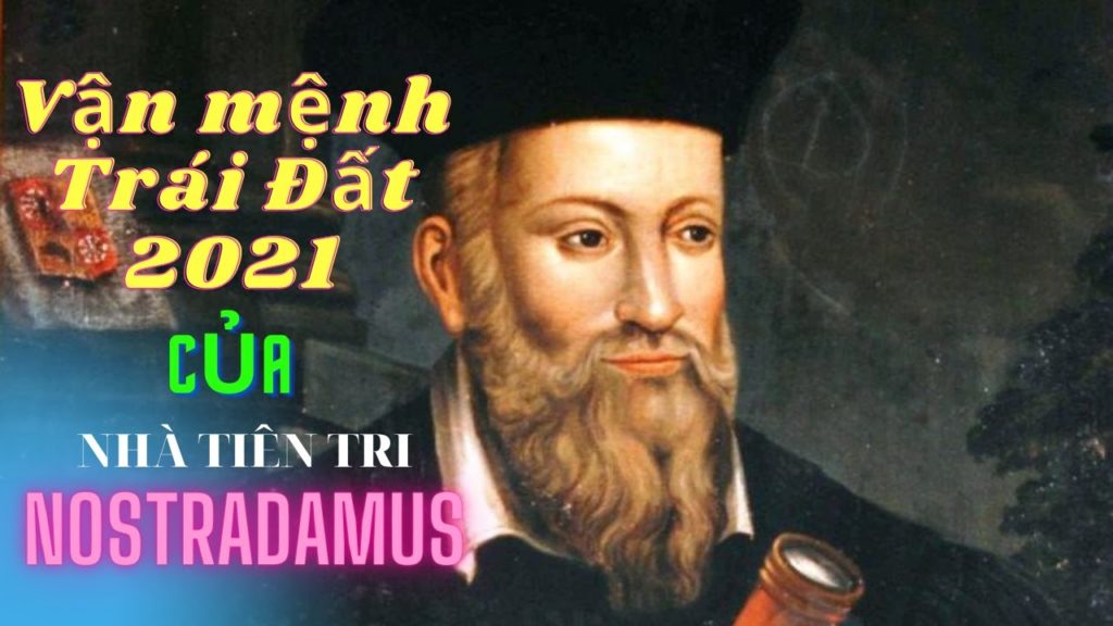 Nostradamus và những lời tiên tri về vận mệnh thế giới năm 2021