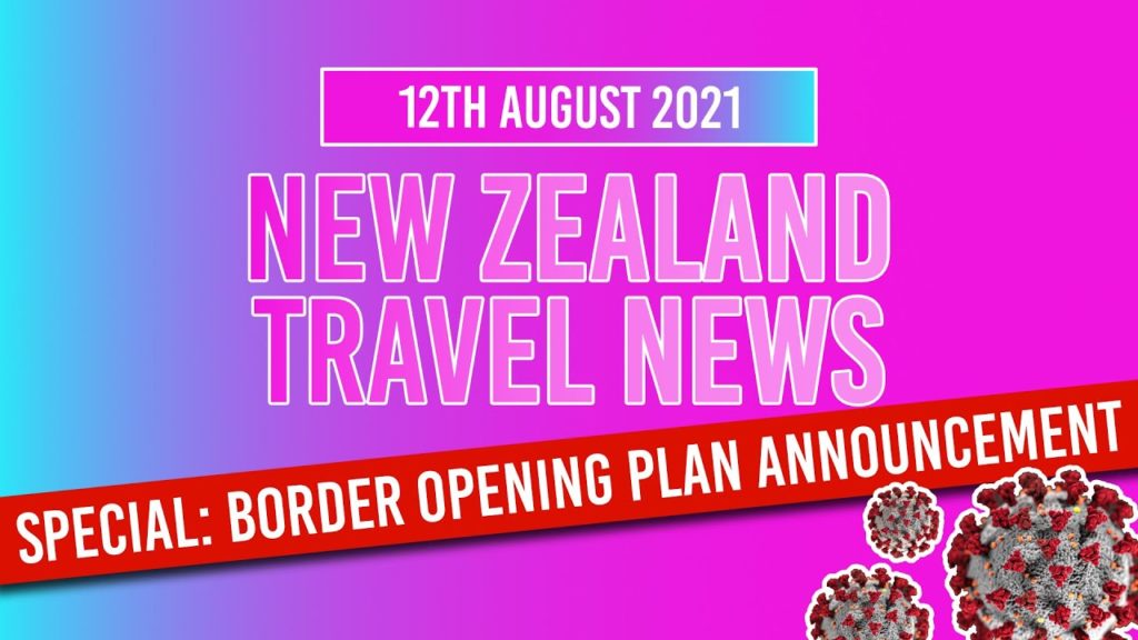New Zealand Border Opening Plan Announced! + FULL SPEECH - New Zealand Travel News - 12 August 2021