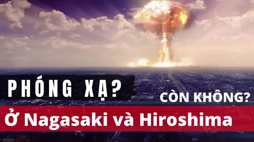 Nagasaki và Hiroshima vẫn còn phóng xạ? | Đức Edu Nagasaki và Hiroshima vẫn còn phóng xạ? | Đức Edu